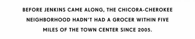 antes de que llegara jenkins, el vecindario chicora cherokee no había tenido una tienda de comestibles dentro de las cinco millas del centro de la ciudad desde 2005